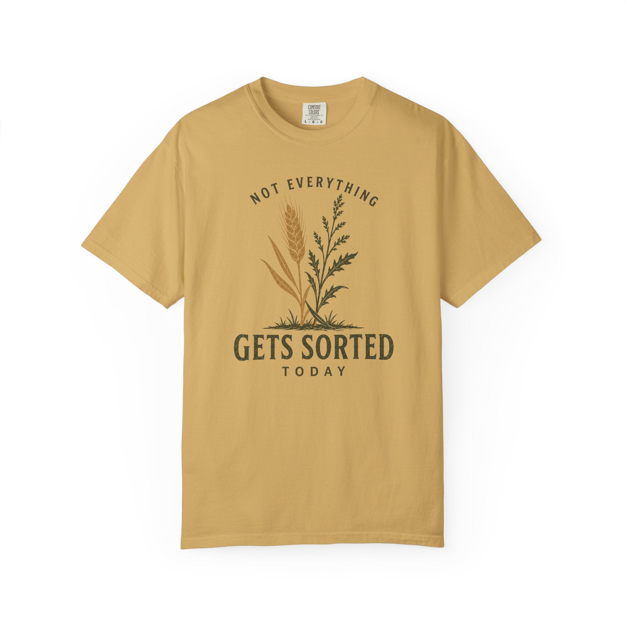 Not Everything Gets Sorted Today Wheat T-Shirt