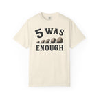 5 Was Enough T-Shirt