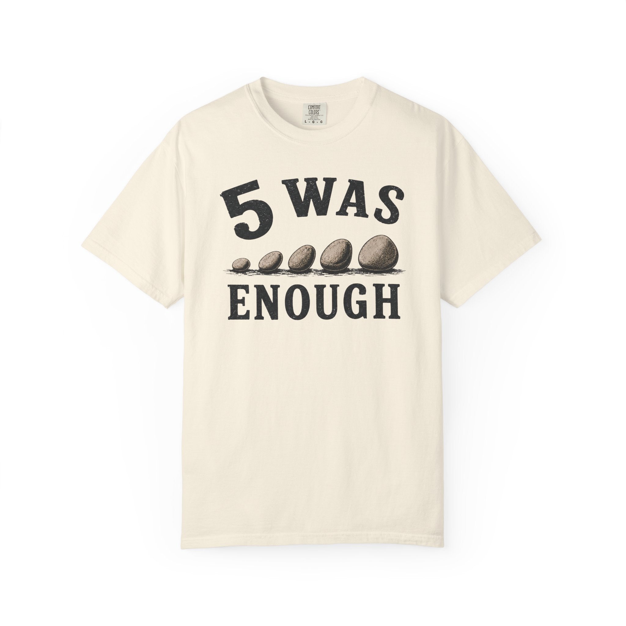 5 Was Enough T-Shirt