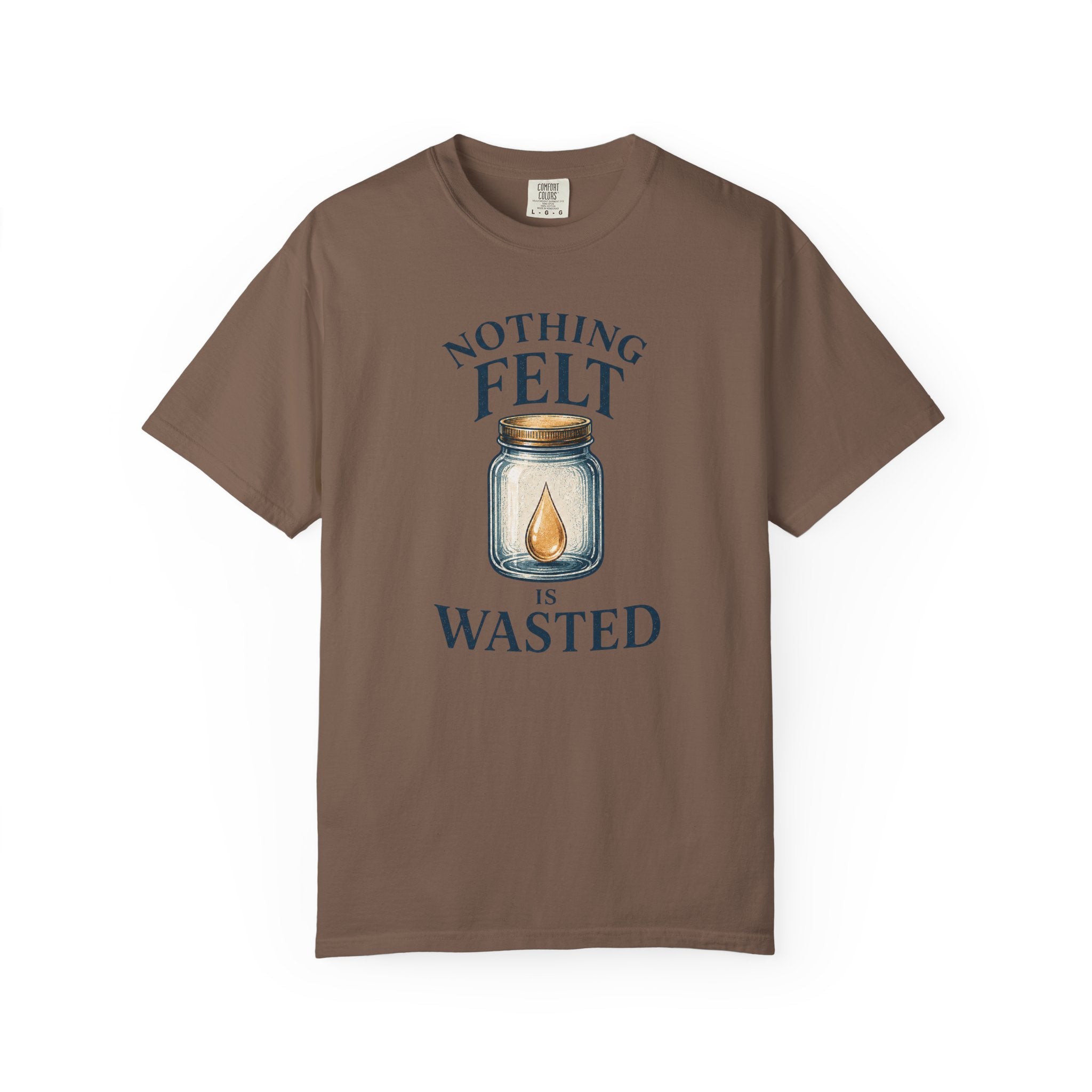 Nothing Felt is Wasted T-Shirt