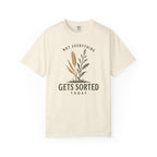 Not Everything Gets Sorted Today Wheat T-Shirt