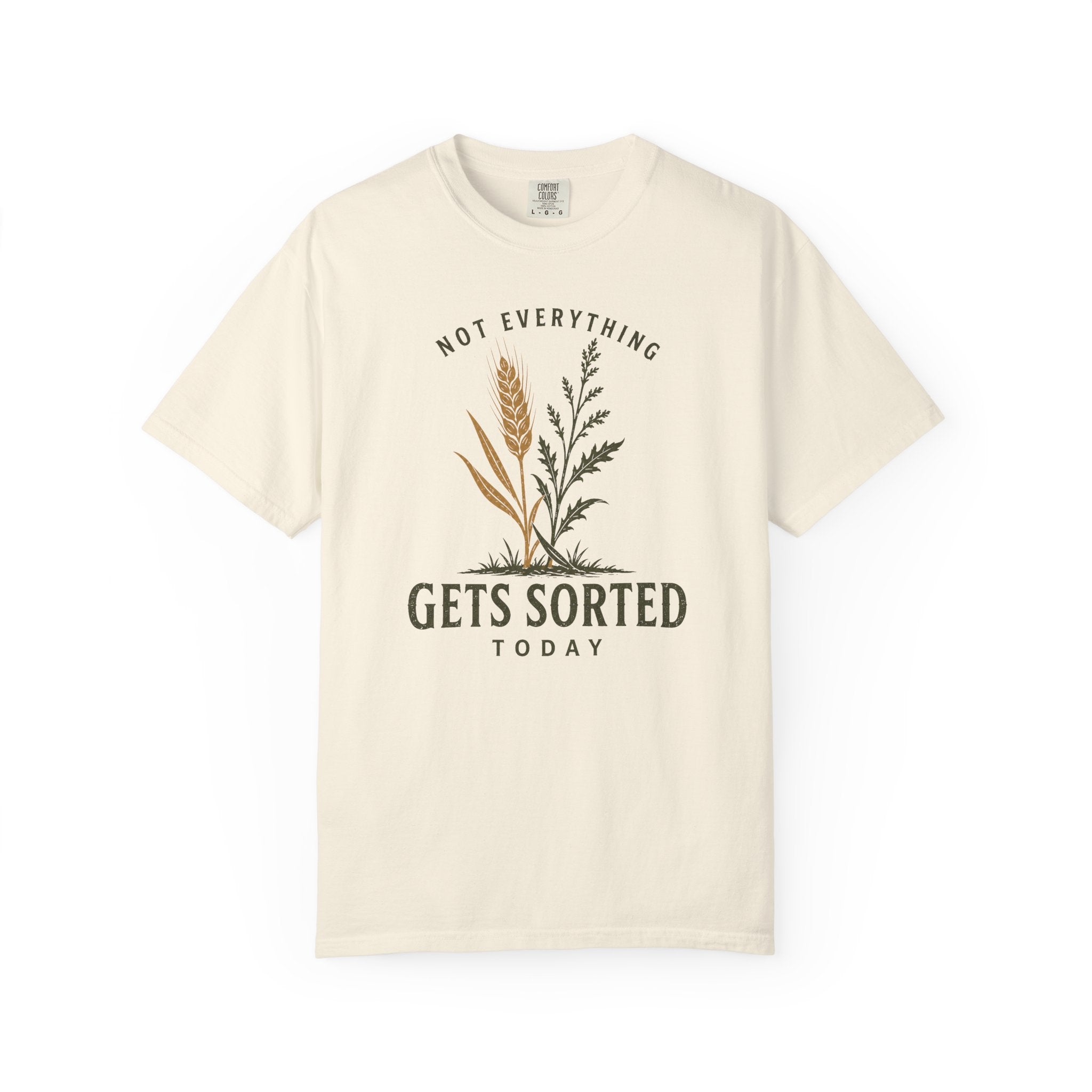 Not Everything Gets Sorted Today Wheat T-Shirt