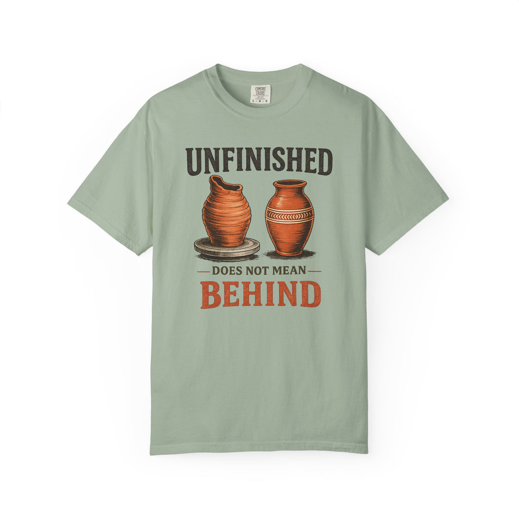 Unfinished Does Not Mean Behind Pottery T-Shirt