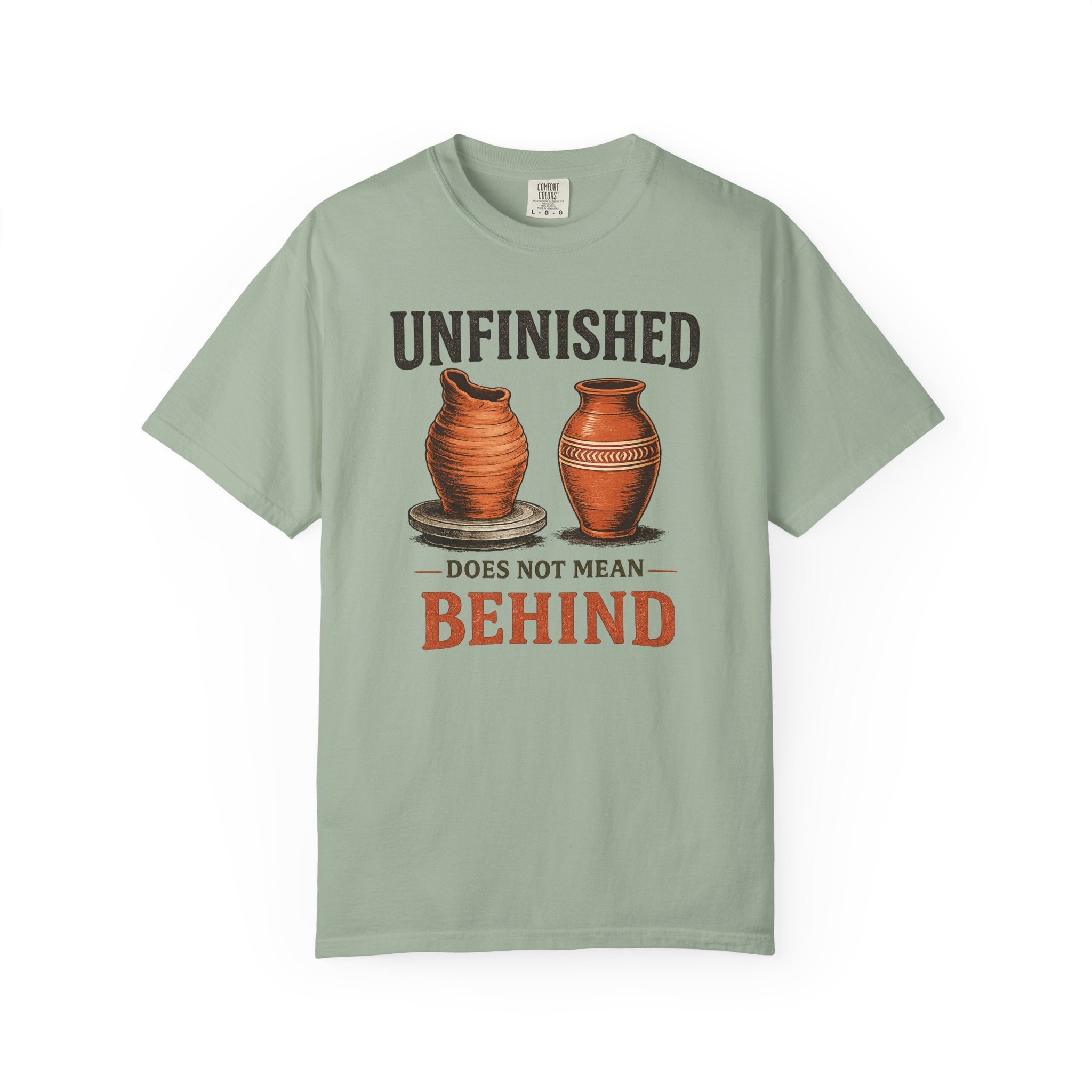 Unfinished Does Not Mean Behind Pottery T-Shirt