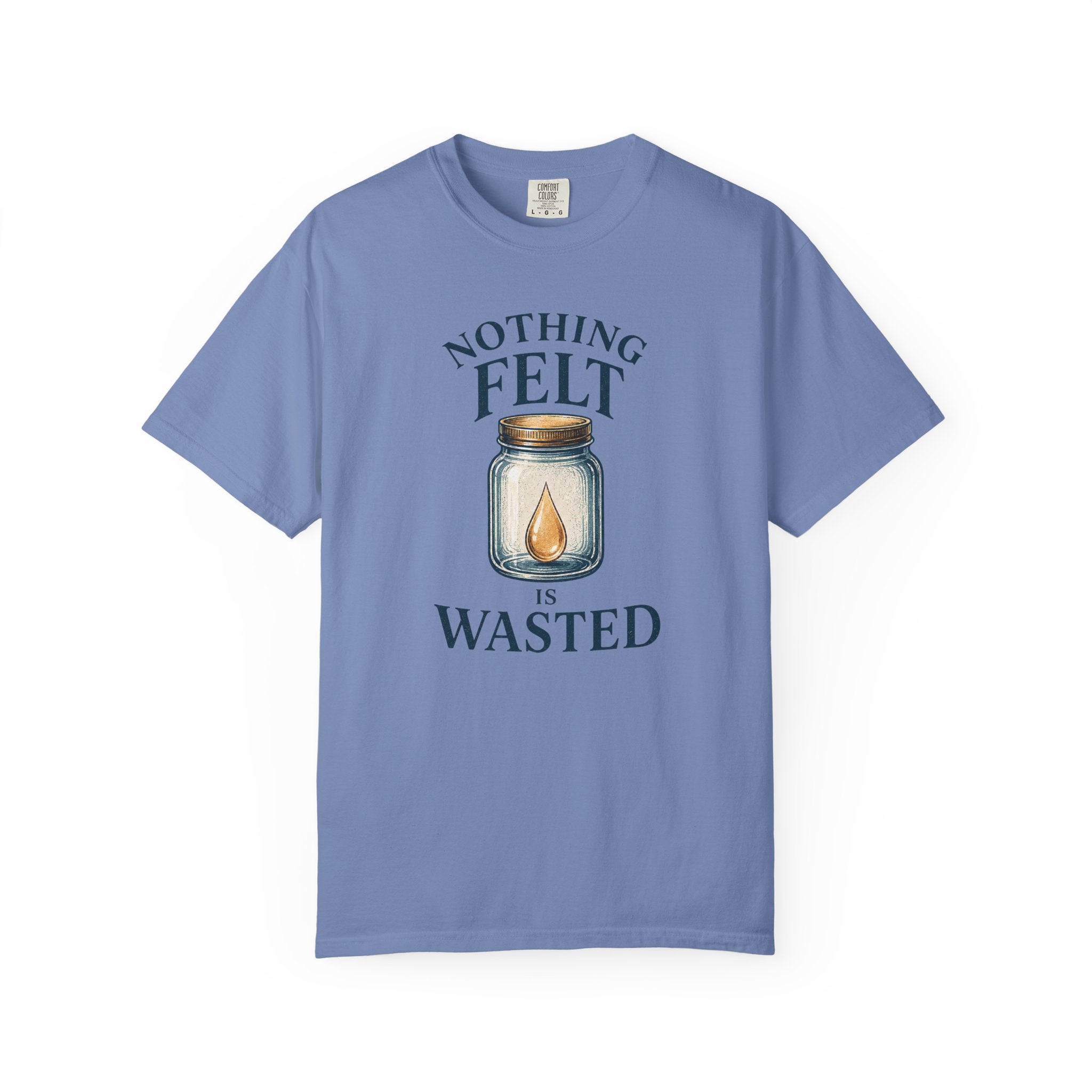Nothing Felt is Wasted T-Shirt