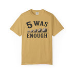 5 Was Enough T-Shirt