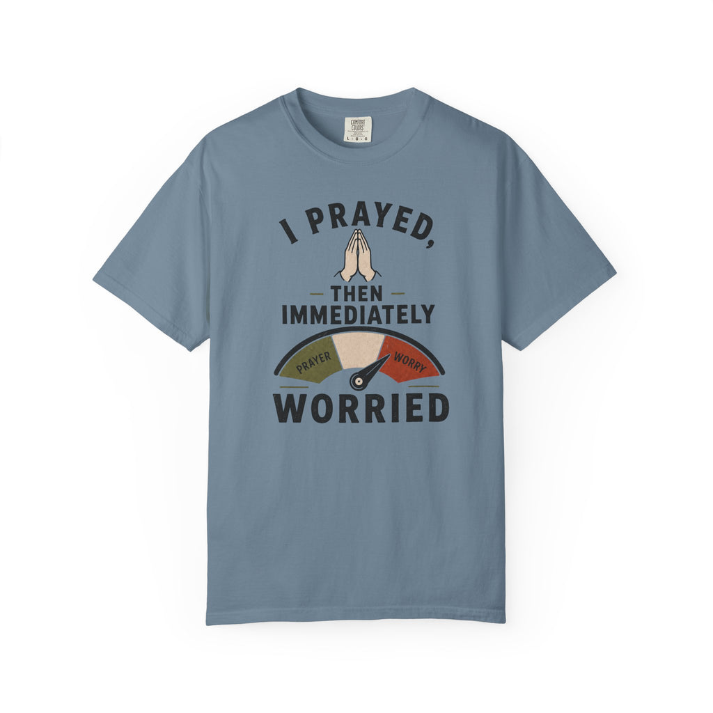 I Prayed, Then Immediately Worried  T-Shirt