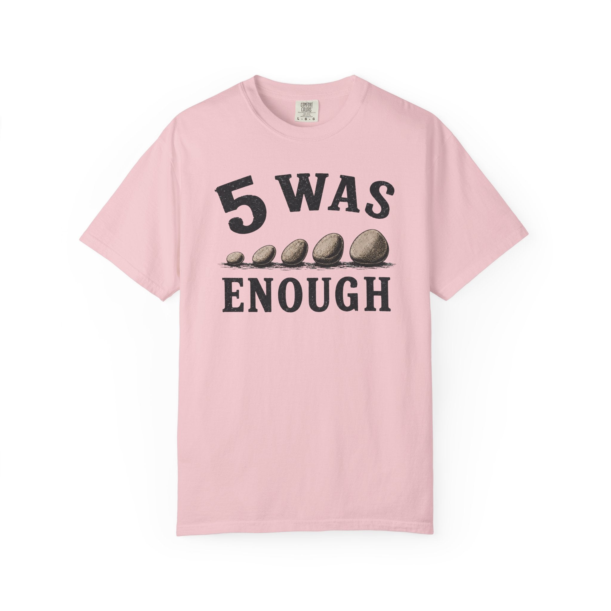 5 Was Enough T-Shirt
