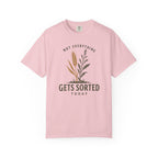 Not Everything Gets Sorted Today Wheat T-Shirt