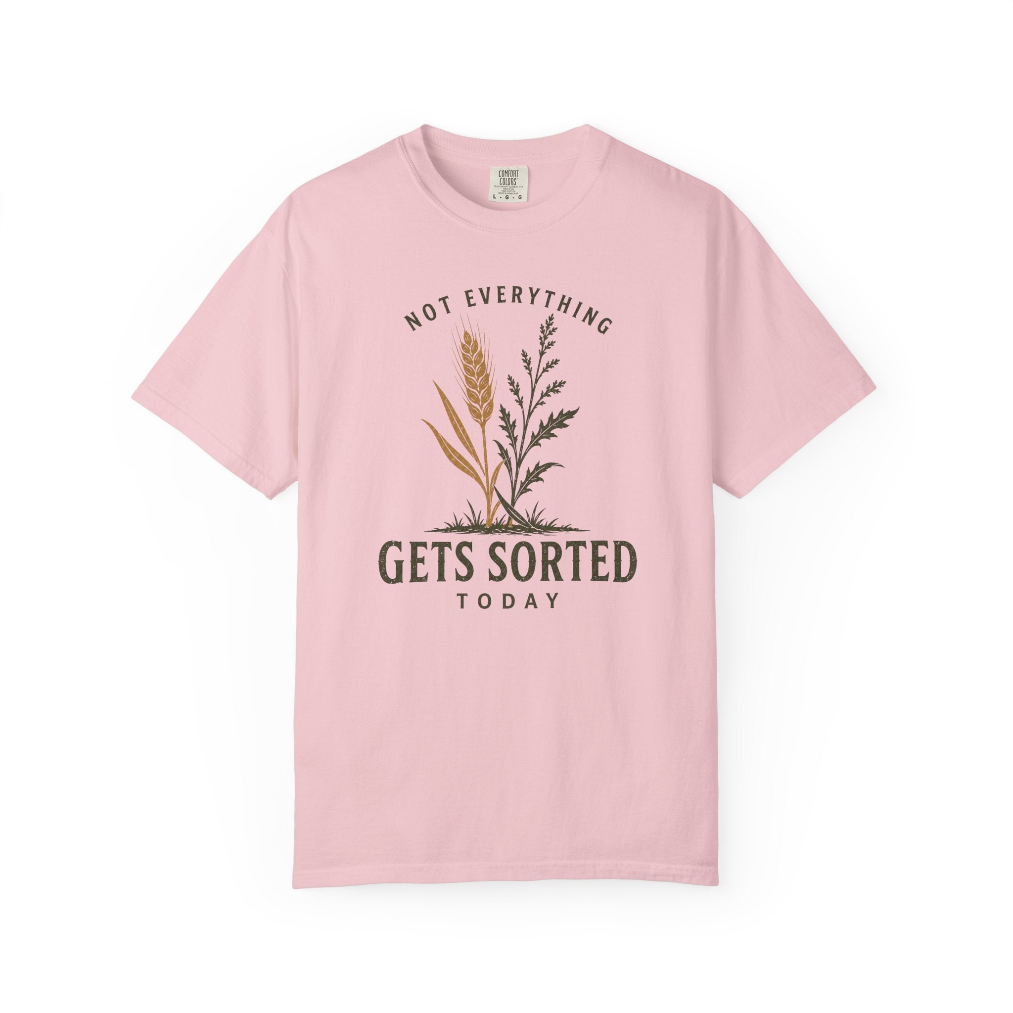 Not Everything Gets Sorted Today Wheat T-Shirt