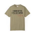 I Know Better I Still Do It Anyway T-Shirt