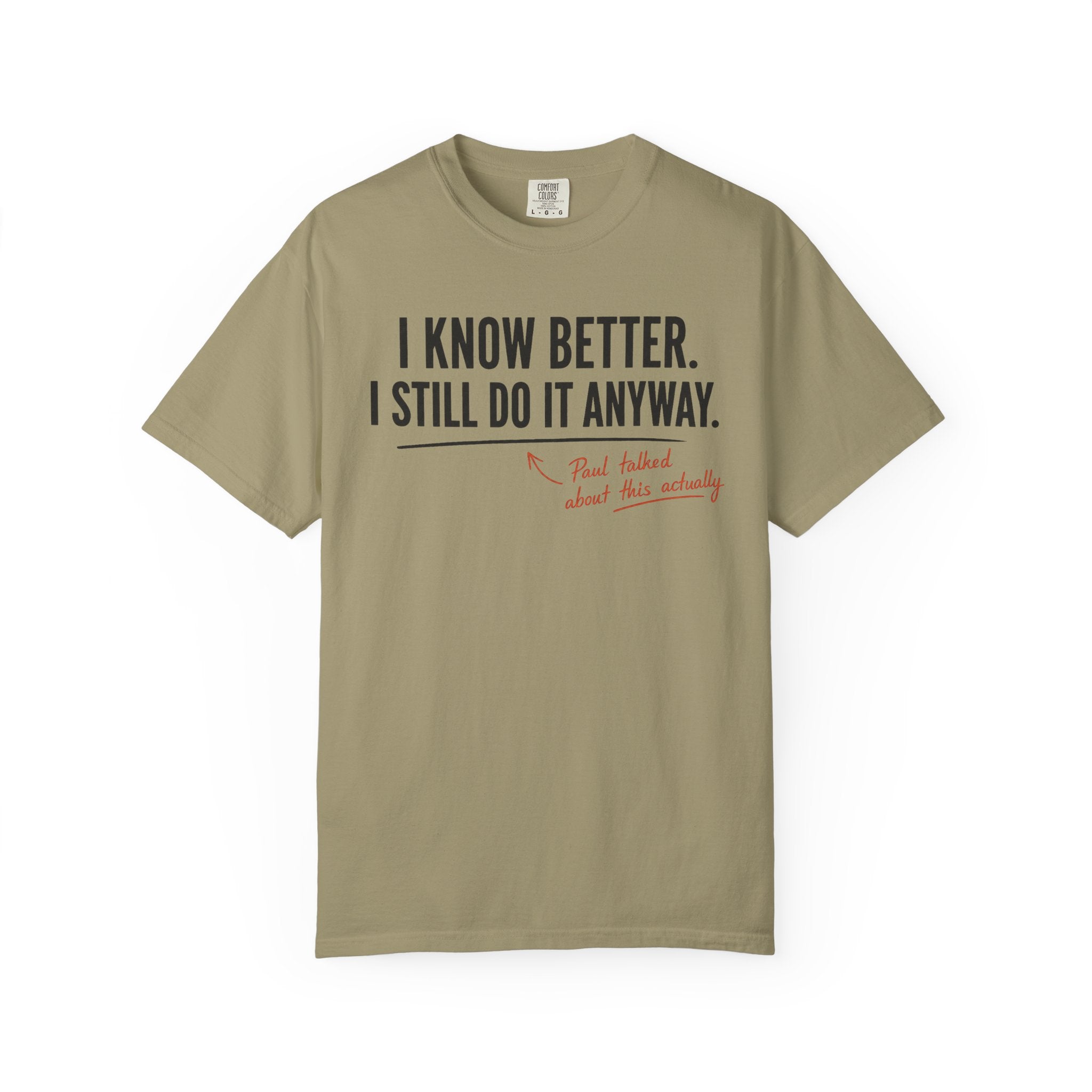 I Know Better I Still Do It Anyway T-Shirt