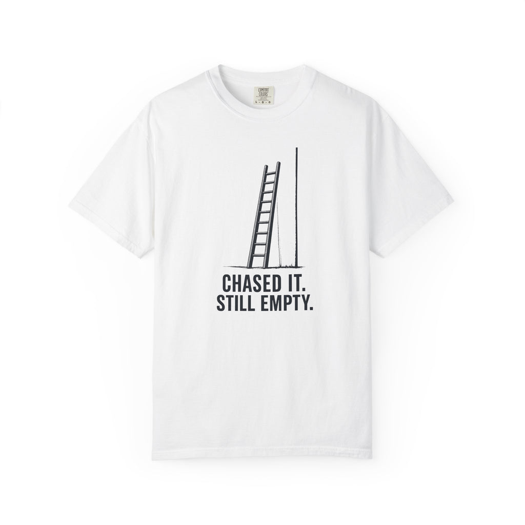 Chased It Still Empty Ladder T-Shirt