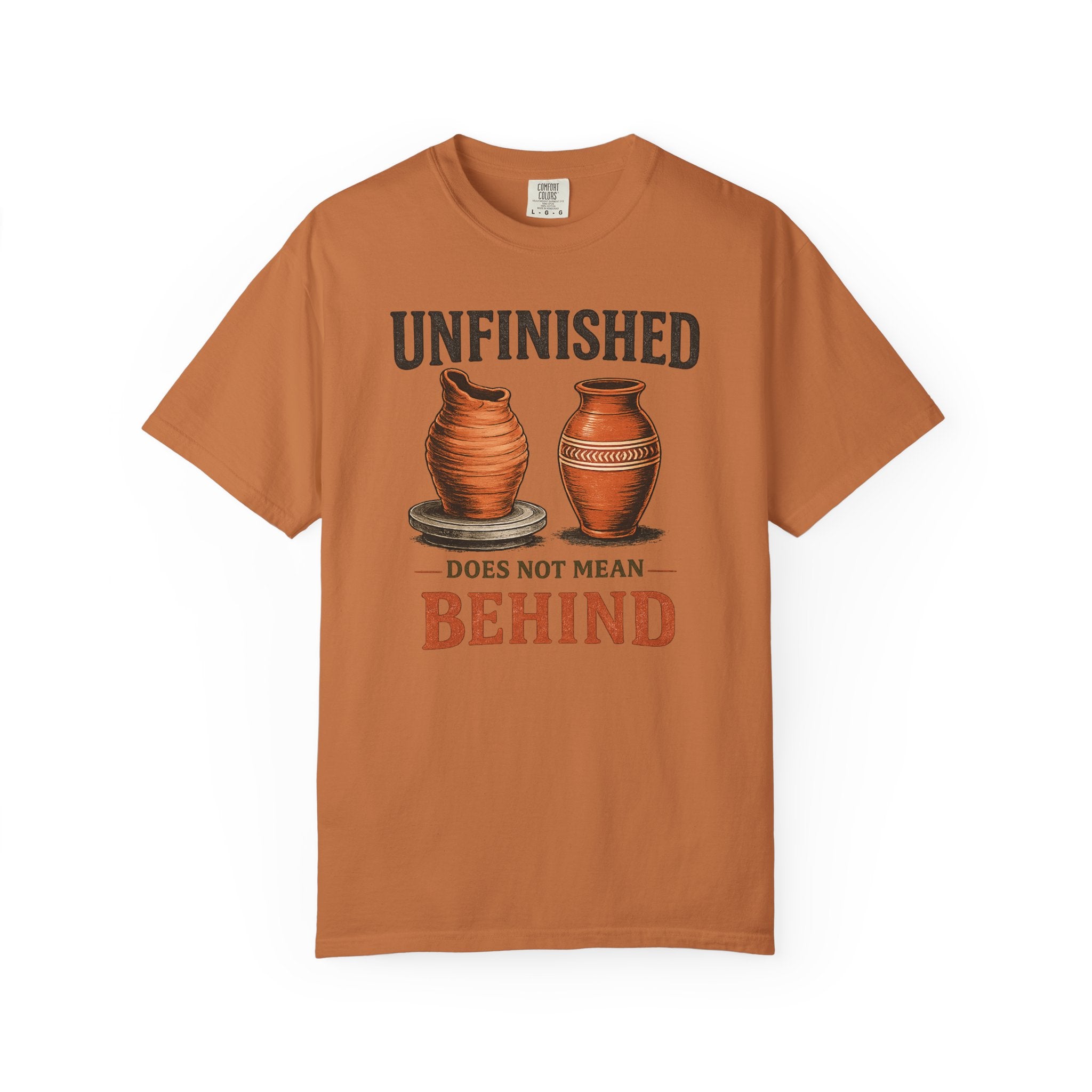 Unfinished Does Not Mean Behind Pottery T-Shirt