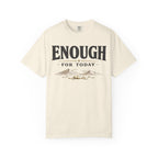 Enough For Today T-Shirt