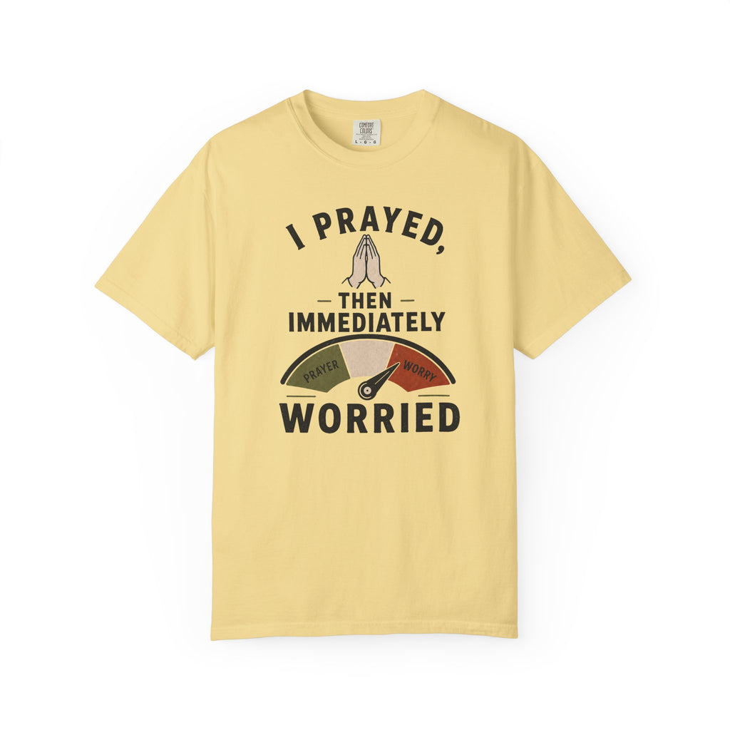 I Prayed, Then Immediately Worried  T-Shirt