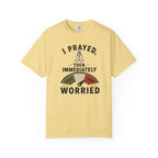 I Prayed, Then Immediately Worried  T-Shirt