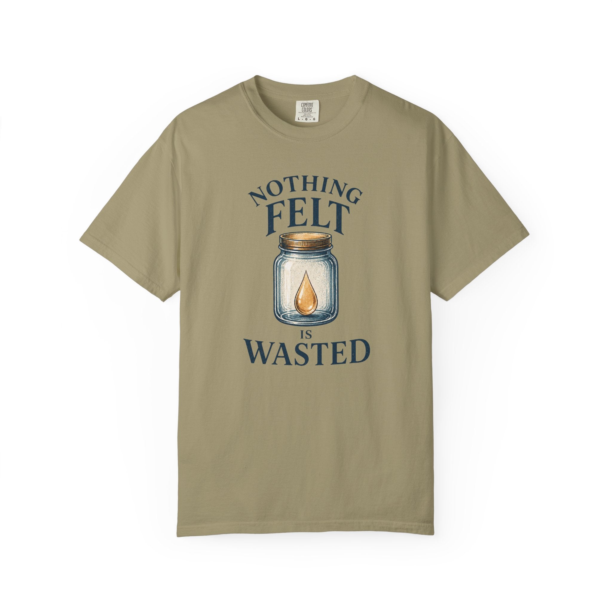 Nothing Felt is Wasted T-Shirt