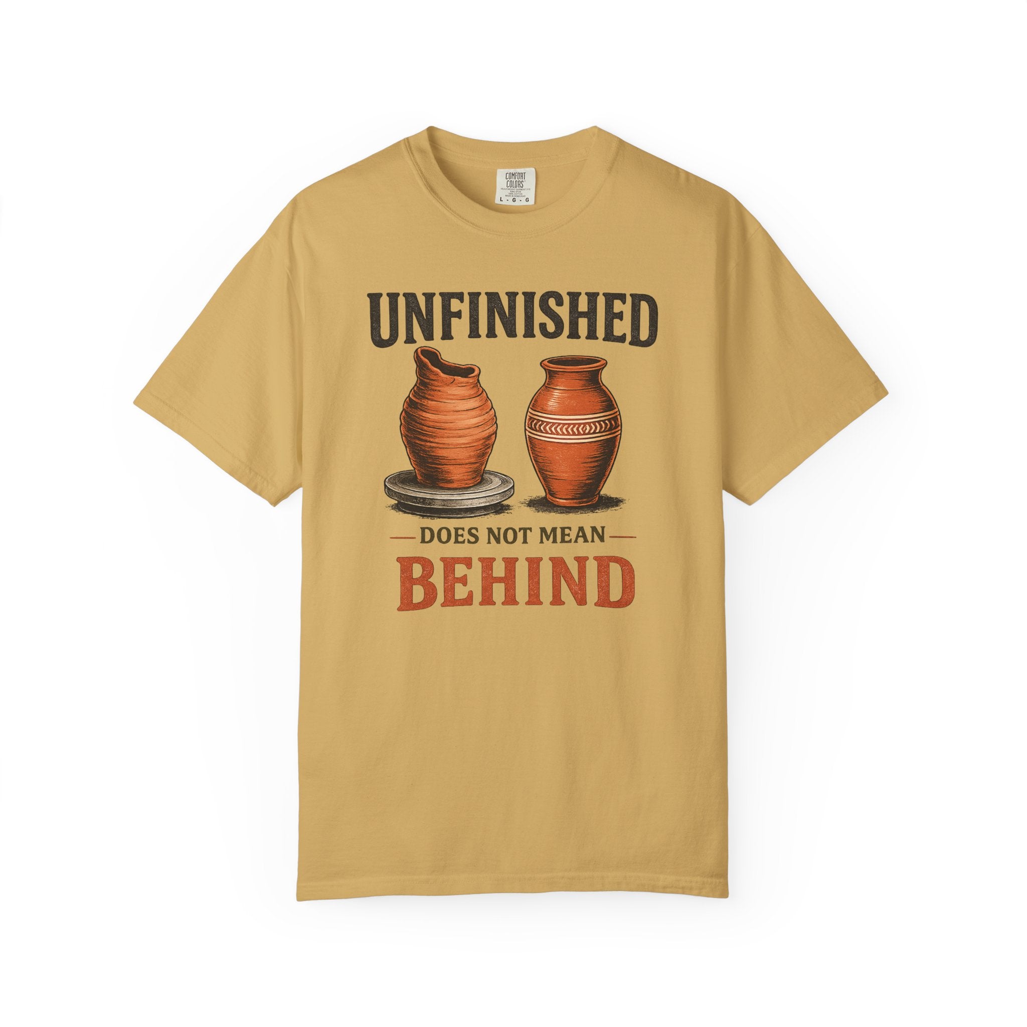 Unfinished Does Not Mean Behind Pottery T-Shirt