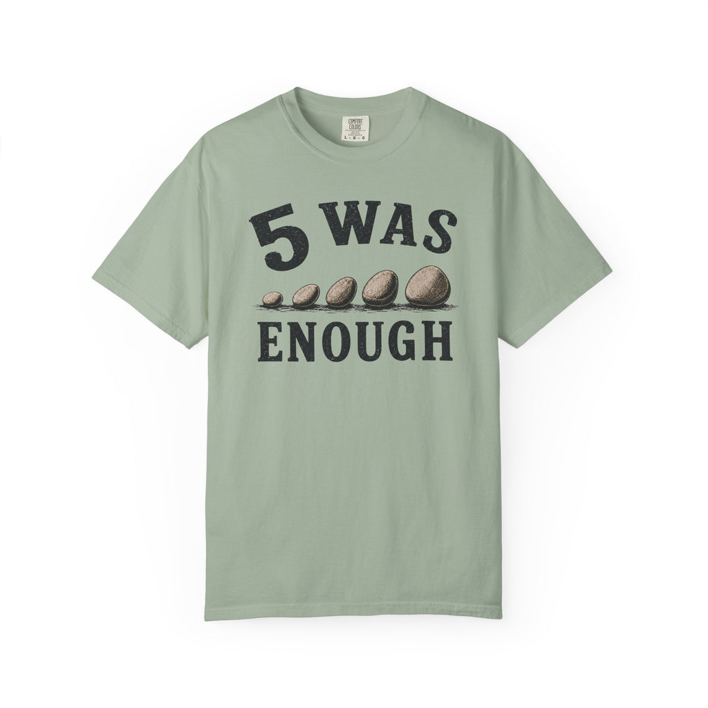 5 Was Enough T-Shirt