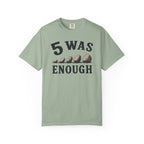 5 Was Enough T-Shirt