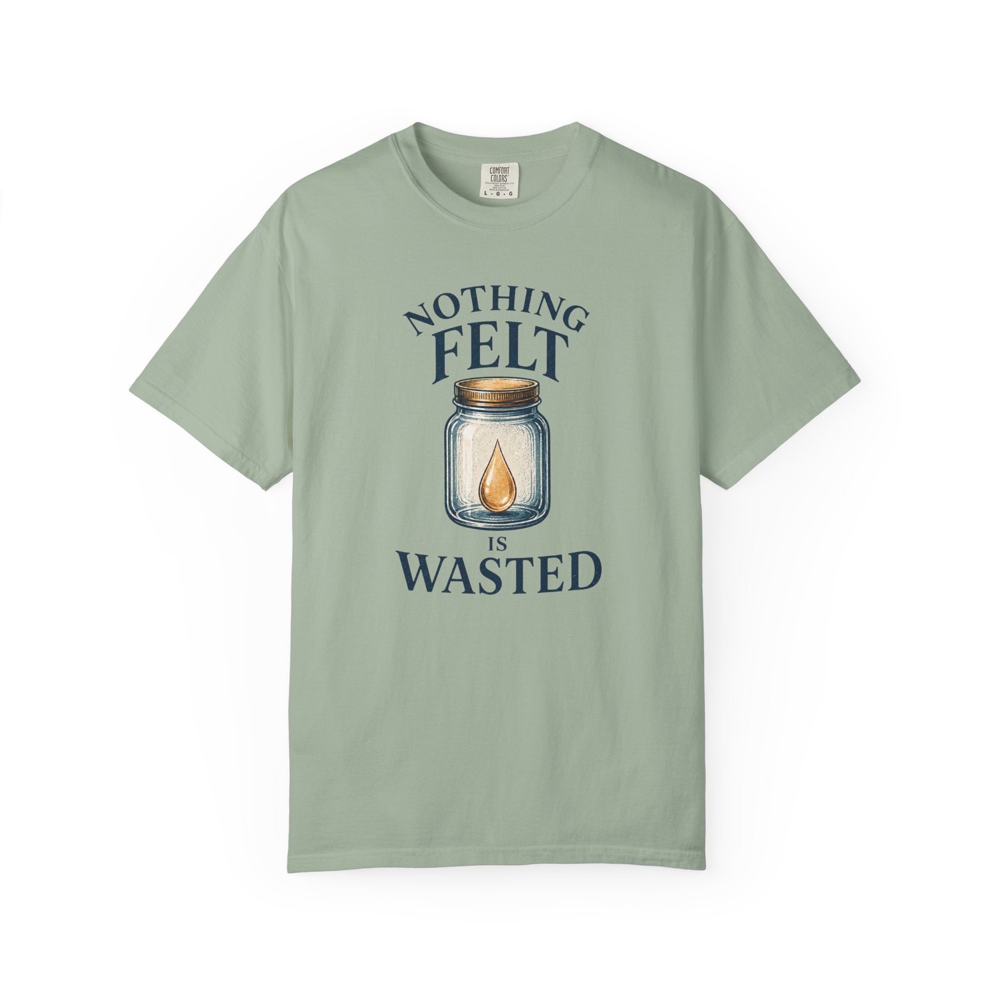 Nothing Felt is Wasted T-Shirt