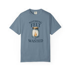 Nothing Felt is Wasted T-Shirt