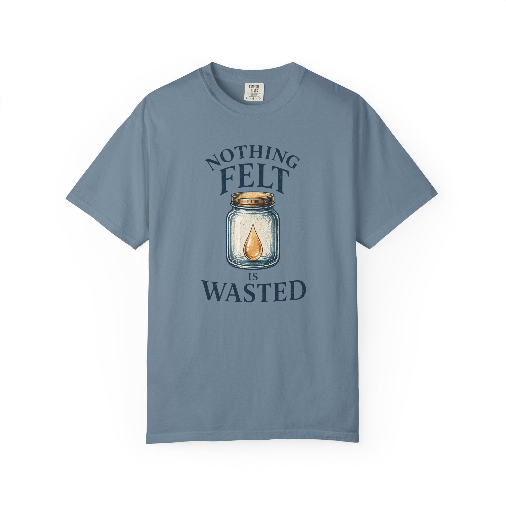 Nothing Felt is Wasted T-Shirt