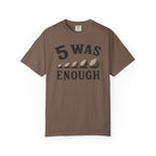 5 Was Enough T-Shirt