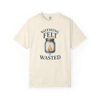 Nothing Felt is Wasted T-Shirt