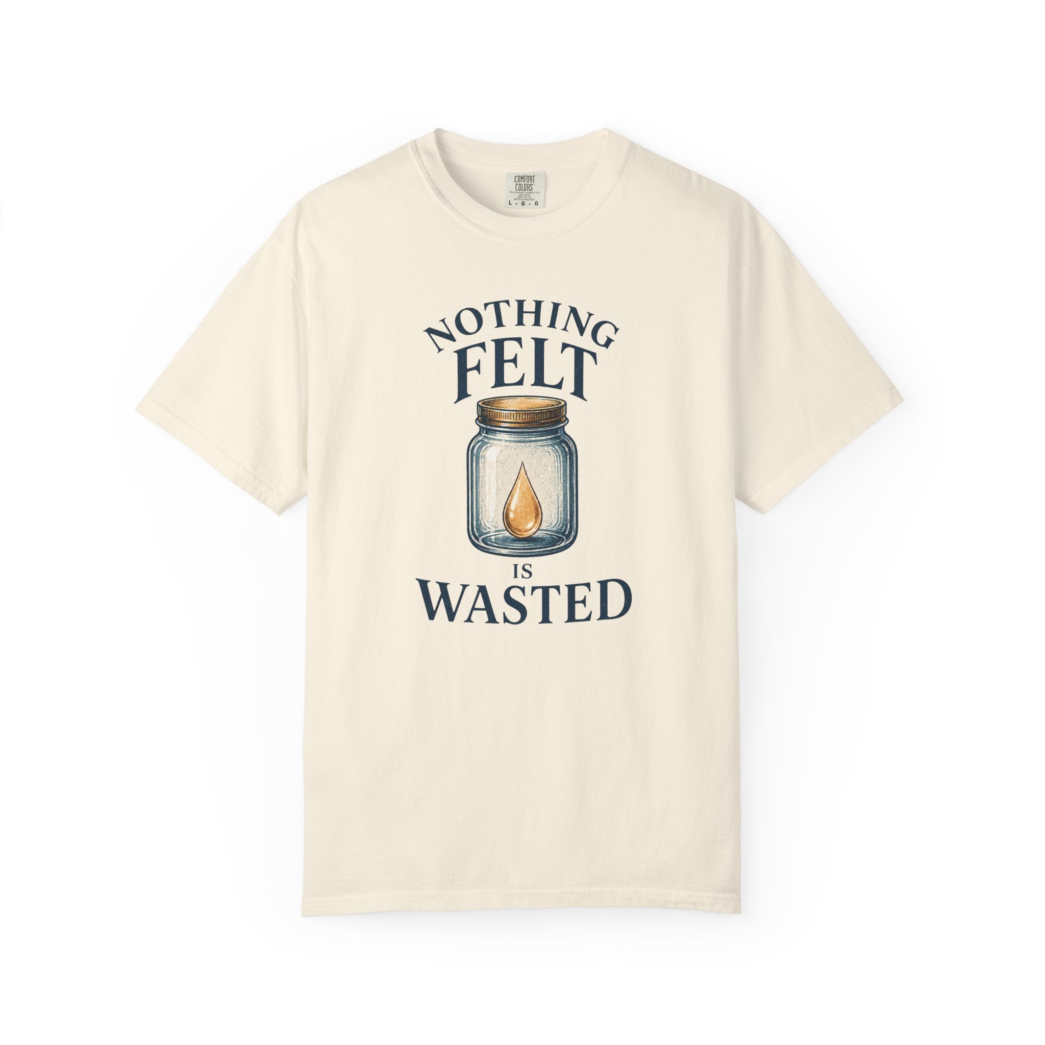 Nothing Felt is Wasted T-Shirt