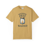 Nothing Felt is Wasted T-Shirt