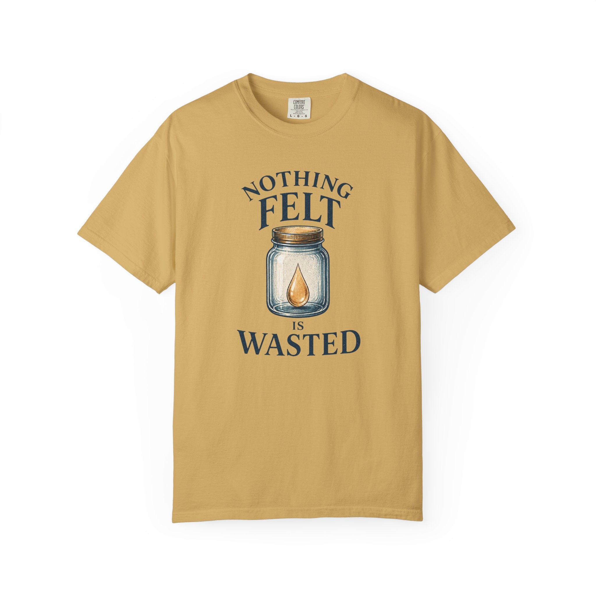 Nothing Felt is Wasted T-Shirt