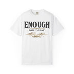 Enough For Today T-Shirt