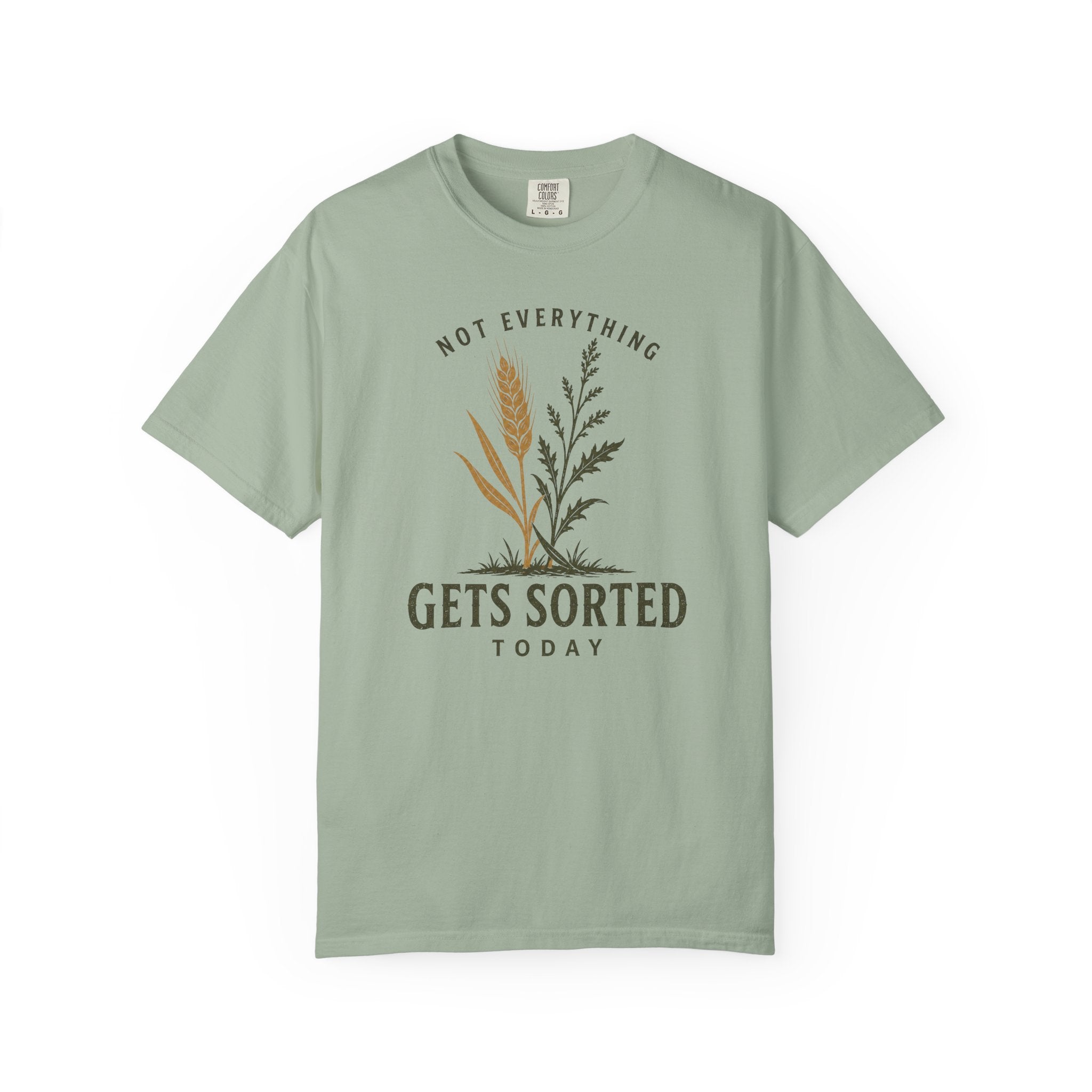 Not Everything Gets Sorted Today Wheat T-Shirt