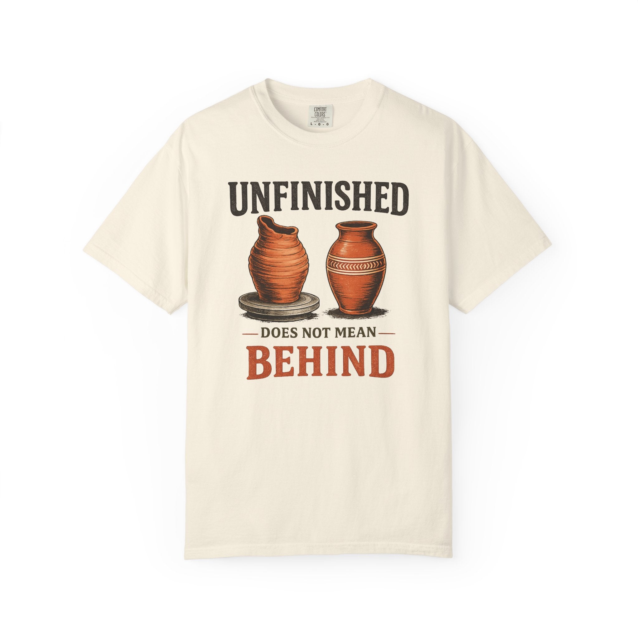Unfinished Does Not Mean Behind Pottery T-Shirt