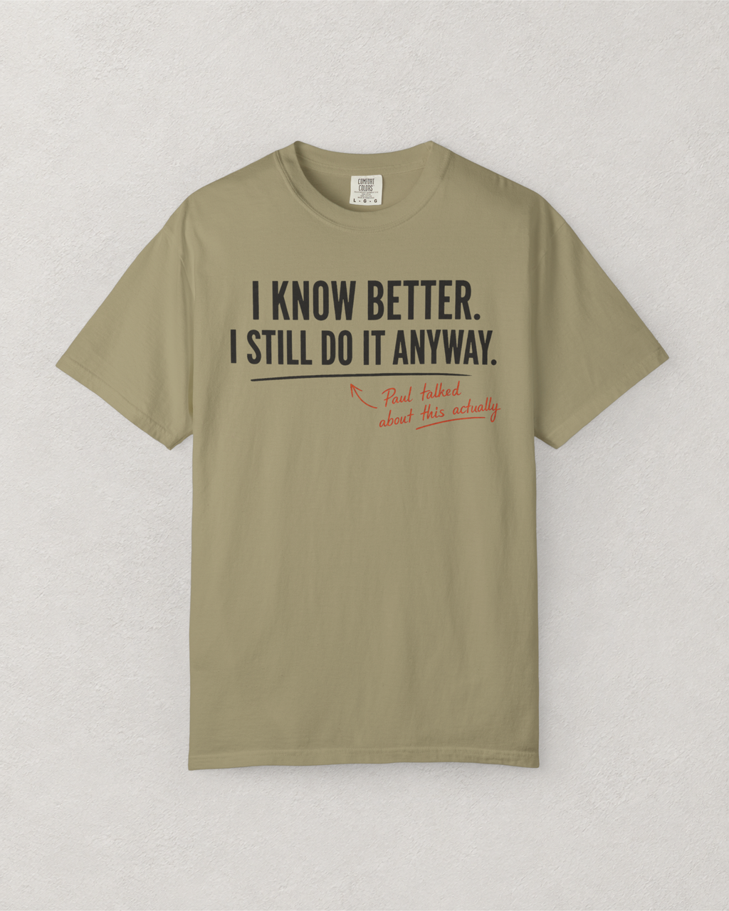 I Know Better. I Still Do It Anyway. T-Shirt