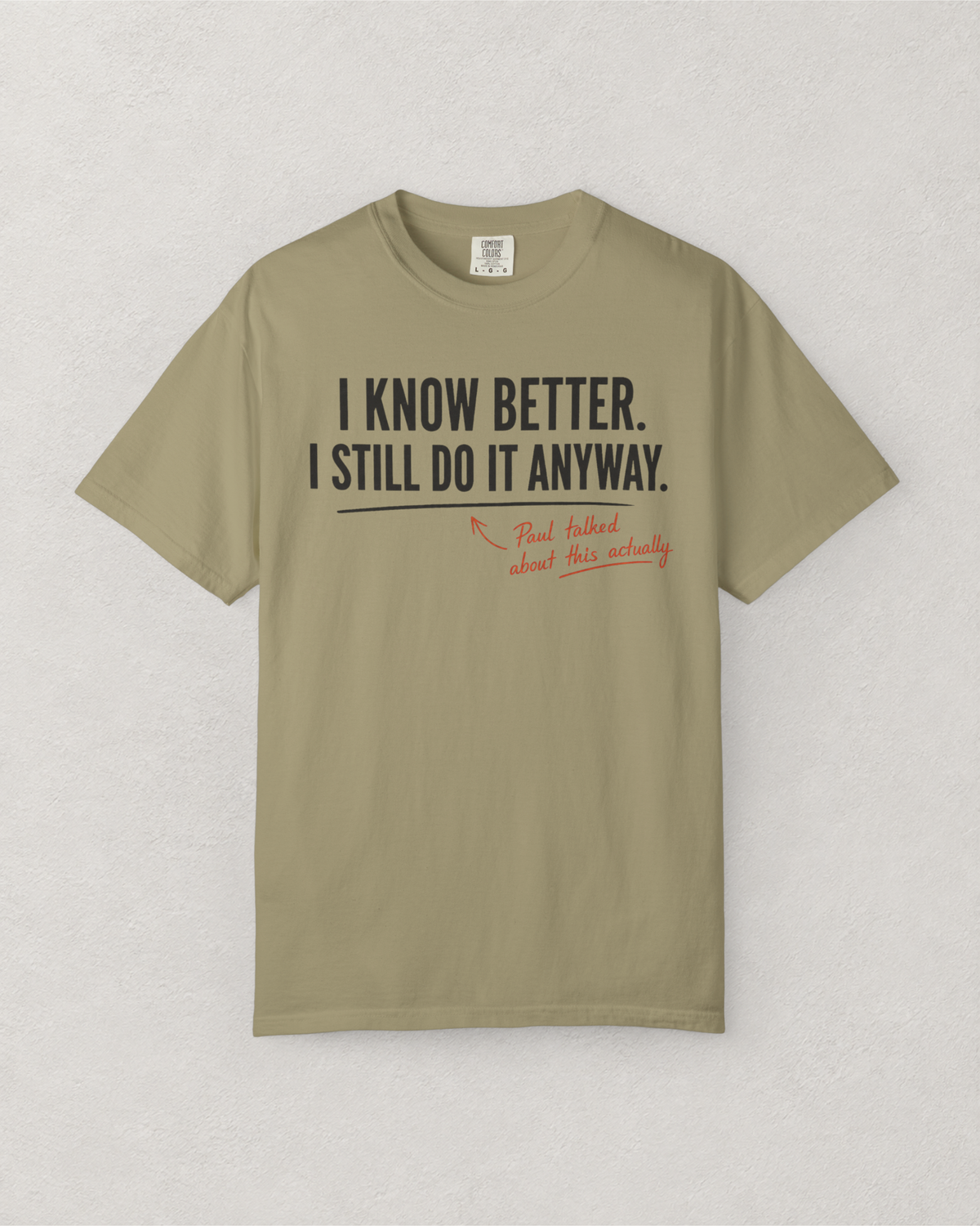 I Know Better. I Still Do It Anyway. T-Shirt