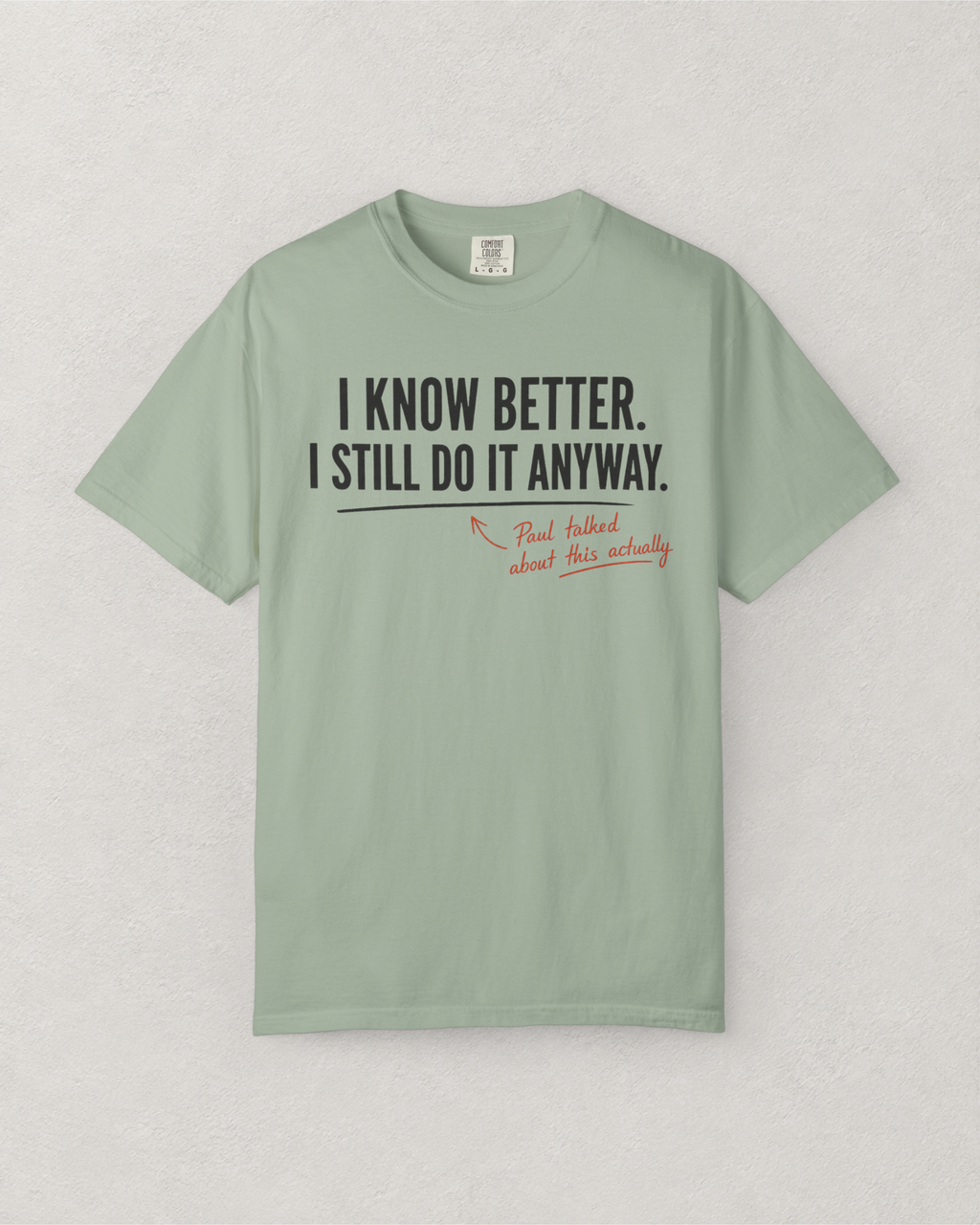 I Know Better. I Still Do It Anyway. T-Shirt