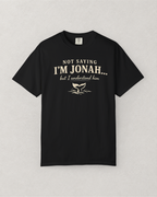 Not Saying I’m Jonah, But I Understand Him T-Shirt