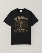 Why I’m Not in Charge T-Shirt