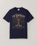 Why I’m Not in Charge T-Shirt